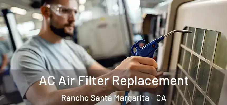  AC Air Filter Replacement Rancho Santa Margarita - CA