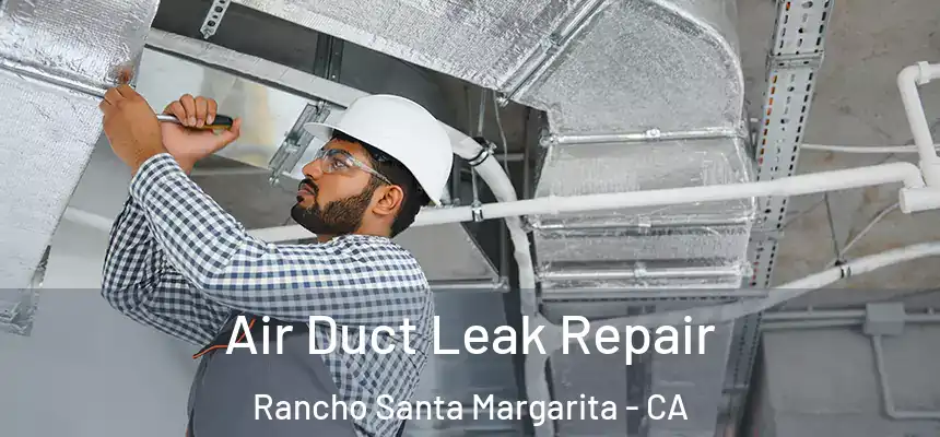  Air Duct Leak Repair Rancho Santa Margarita - CA
