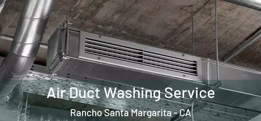 Air Duct Washing Service Rancho Santa Margarita - CA
