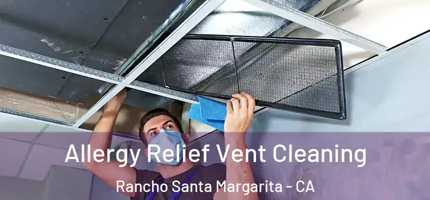  Allergy Relief Vent Cleaning Rancho Santa Margarita - CA
