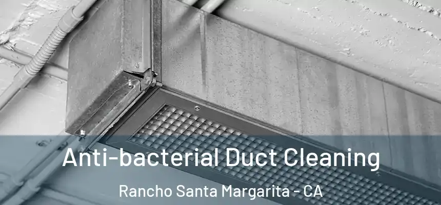  Anti-bacterial Duct Cleaning Rancho Santa Margarita - CA