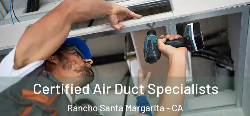 Certified Air Duct Specialists Rancho Santa Margarita - CA