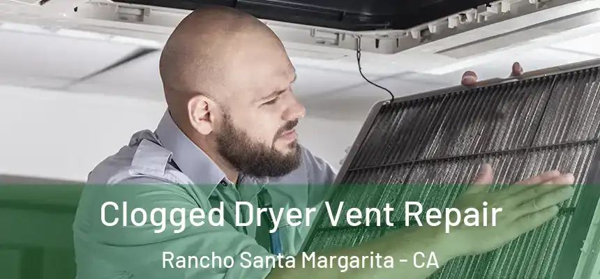  Clogged Dryer Vent Repair Rancho Santa Margarita - CA
