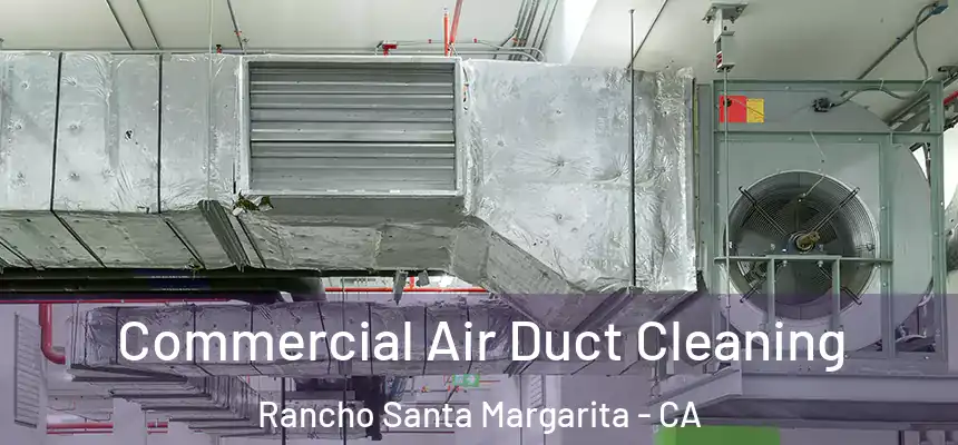 Commercial Air Duct Cleaning Rancho Santa Margarita - CA