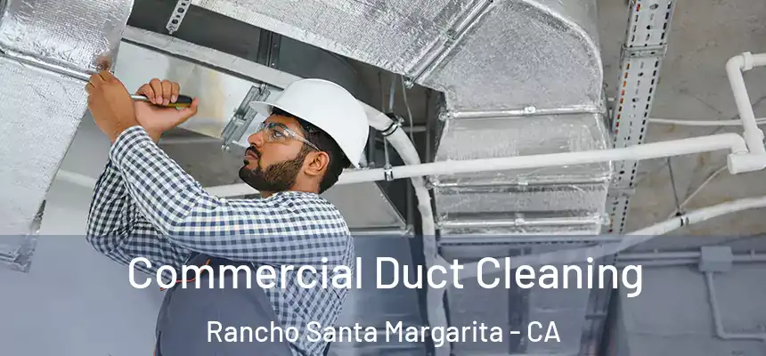  Commercial Duct Cleaning Rancho Santa Margarita - CA