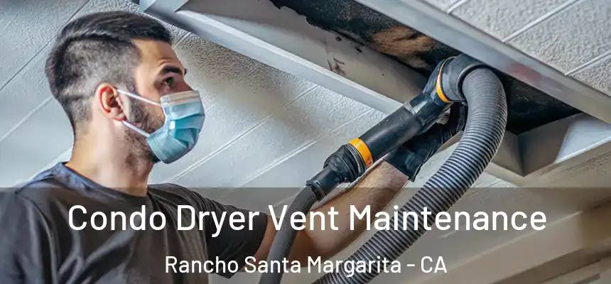  Condo Dryer Vent Maintenance Rancho Santa Margarita - CA