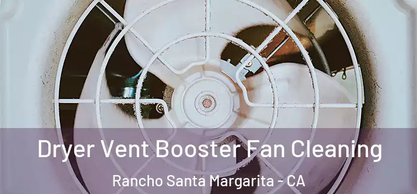 Dryer Vent Booster Fan Cleaning Rancho Santa Margarita - CA