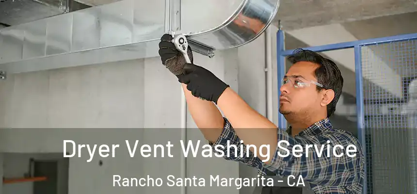  Dryer Vent Washing Service Rancho Santa Margarita - CA