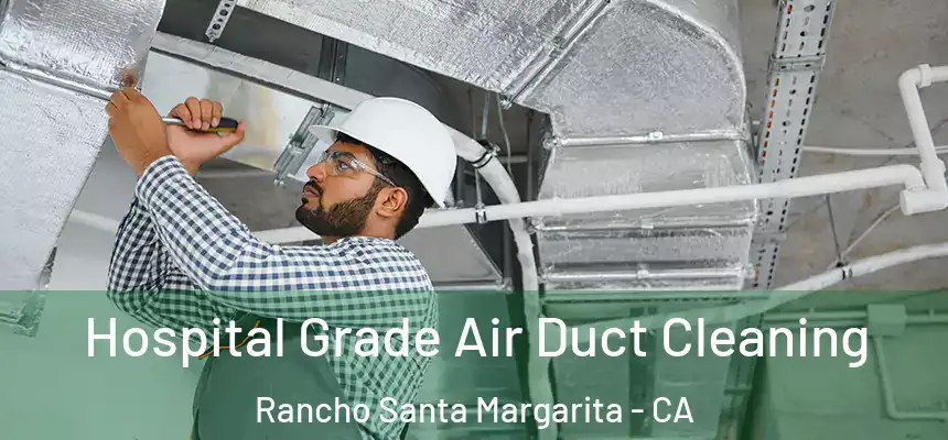  Hospital Grade Air Duct Cleaning Rancho Santa Margarita - CA