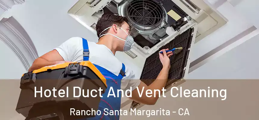  Hotel Duct And Vent Cleaning Rancho Santa Margarita - CA