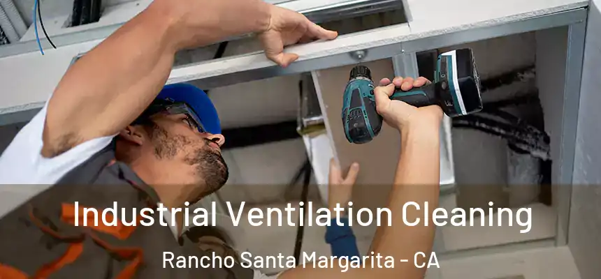  Industrial Ventilation Cleaning Rancho Santa Margarita - CA