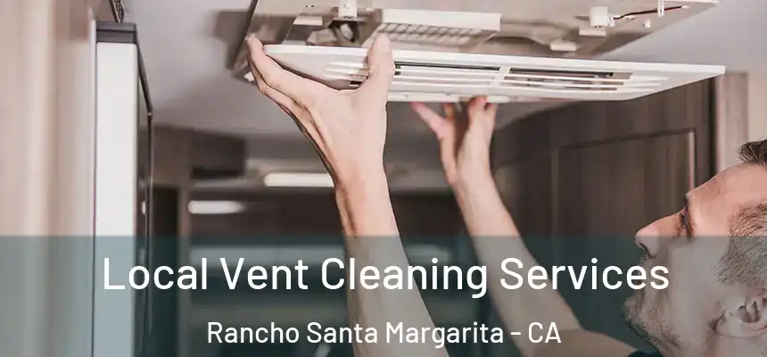  Local Vent Cleaning Services Rancho Santa Margarita - CA