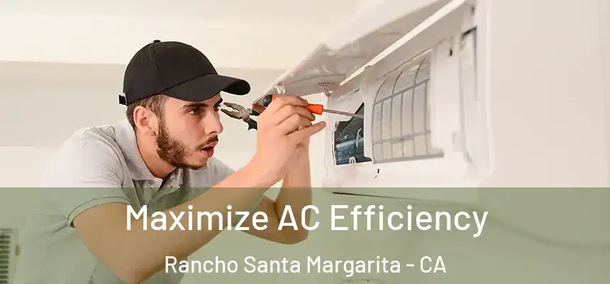 Maximize AC Efficiency Rancho Santa Margarita - CA