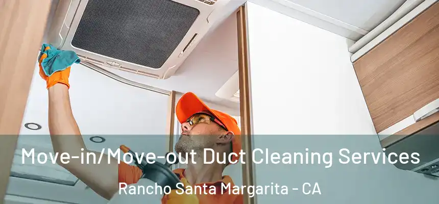  Move-in/Move-out Duct Cleaning Services Rancho Santa Margarita - CA