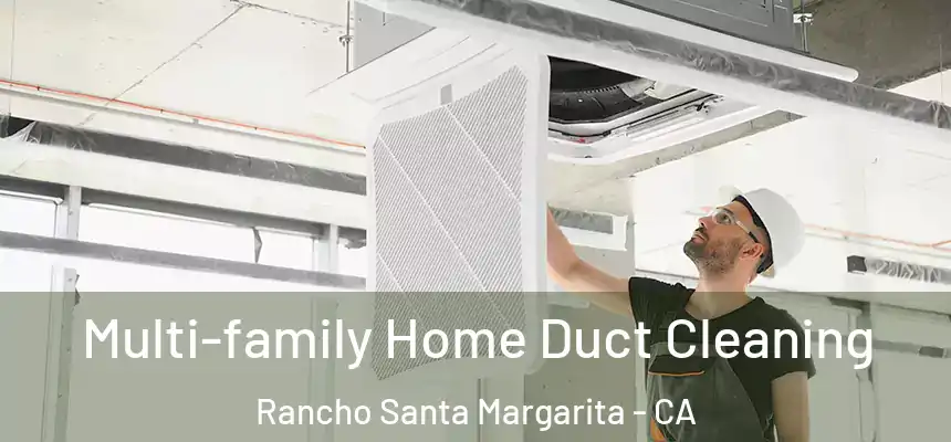  Multi-family Home Duct Cleaning Rancho Santa Margarita - CA