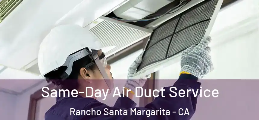  Same-Day Air Duct Service Rancho Santa Margarita - CA