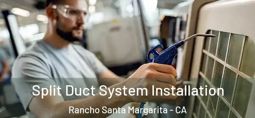 Split Duct System Installation Rancho Santa Margarita - CA