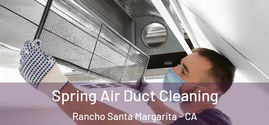  Spring Air Duct Cleaning Rancho Santa Margarita - CA