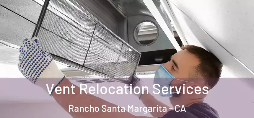 Vent Relocation Services Rancho Santa Margarita - CA